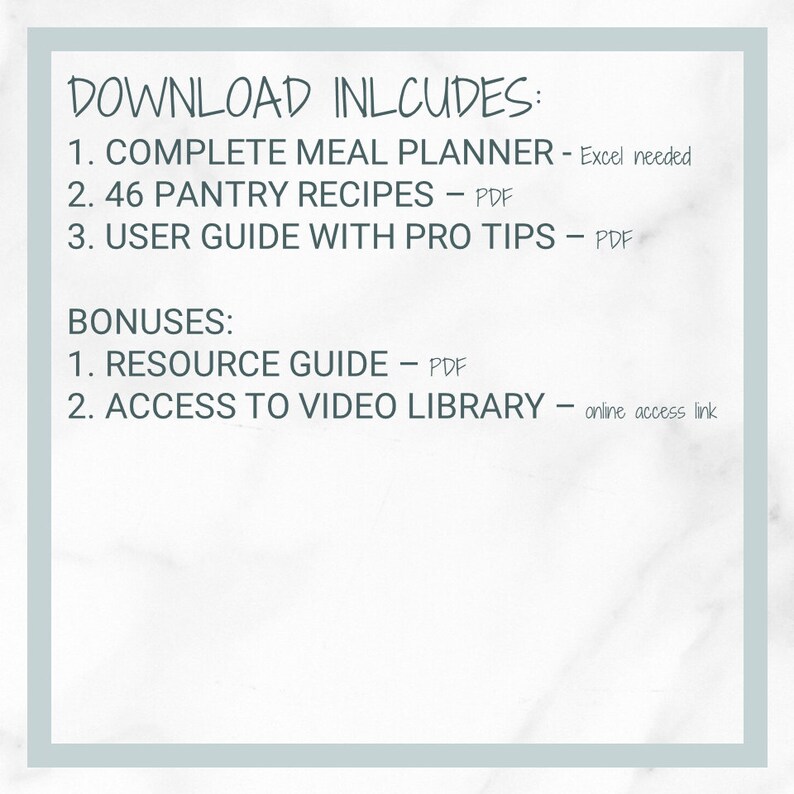 May include: A white background with black text outlining the contents of a downloadable meal planning resource. The text reads: "DOWNLOAD INCLUDES: 1. COMPLETE MEAL PLANNER - Excel needed 2. 46 PANTRY RECIPES - PDF 3. USER GUIDE WITH PRO TIPS - PDF BONUSES: 1. RESOURCE GUIDE - PDF 2. ACCESS TO VIDEO LIBRARY - online access link"