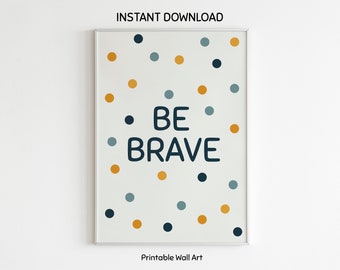 Be Brave Nursery Print | Playroom Wall Art | Kids Art | Scaleable Prints | Kids Affirmation | Downloadable Print | Kids Inspiration Print