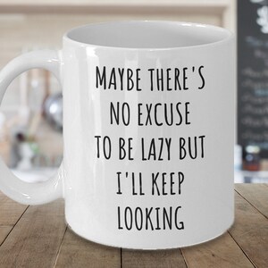 Funny Lazy Mug, &#39;No e Excuse to be Lazy&#39; Mug, Funny Sarcastic Gift For Lazy People; Funny Teenager Gifts, Brother, Sister, College Friend