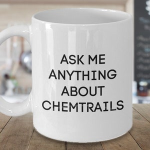 Chemtrail Expert Gifts, Sarcastic Gifts for Chemtrail Theorists, Conspiracy Theorist Cup, Chemtrail Conspiracy Mug