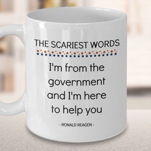 Ronald Reagen mug, Political sarcasm, &quot;The scariest words...&quot; by Ronald Reagen, Republican gifts for dad, grandad, veteran