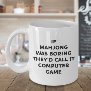 Mahjong Player Mug, Funny Mahjong Player Gifts, Sarcastic Mah Jongg CoffeeCup, Gag Gifts, If Mahjong Was Boring They&#39;d Call it Computer Game