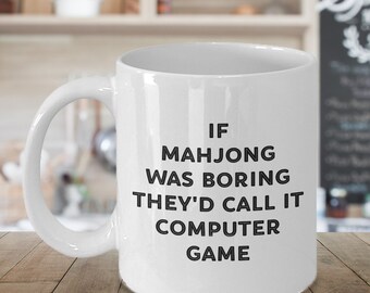 Mahjong Player Mug, Funny Mahjong Player Gifts, Sarcastic Mah Jongg CoffeeCup, Gag Gifts, If Mahjong Was Boring They'd Call it Computer Game