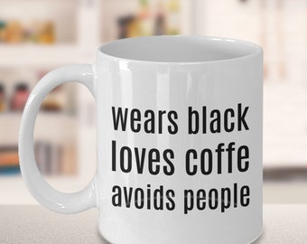 Wears Black, Loves Coffee, Avoids People Mug; Introvert Gift, Funny Sarcastic Mug