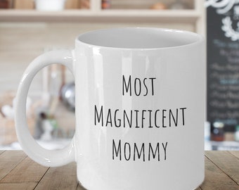 Mommy Coffee Mug Teacup for Mommy - Most Magnificent Mommy