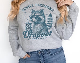 Funny Mom Sweatshirt, Gentle Parenting Dropout, Gag Parent Jumper, Mothers Day Gift Idea, Cool Raccoon Design, Casual Wear for Moms & Dads