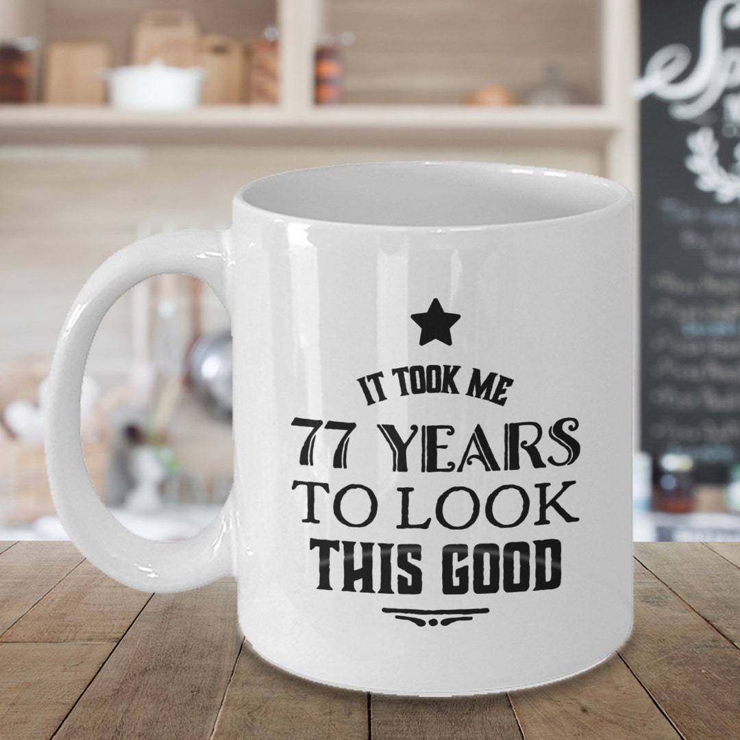 Mememe 77 77th Birthday Mug, It Took Me 77 Years..., Funny T-shirt for 77th ...