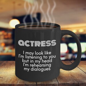 Actress Mug, Funny Gift for Actress, I May Look Like I’m Listening to You.., Gift for Celebrations, Birthdays, Holidays, Graduation Gifts