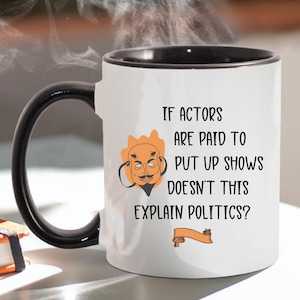 Sarcastic Political Mug, Political Sarcasm Gift Ideas for Politicians, Funny Gift for Democrats, Sarcastic Mug for Republicans