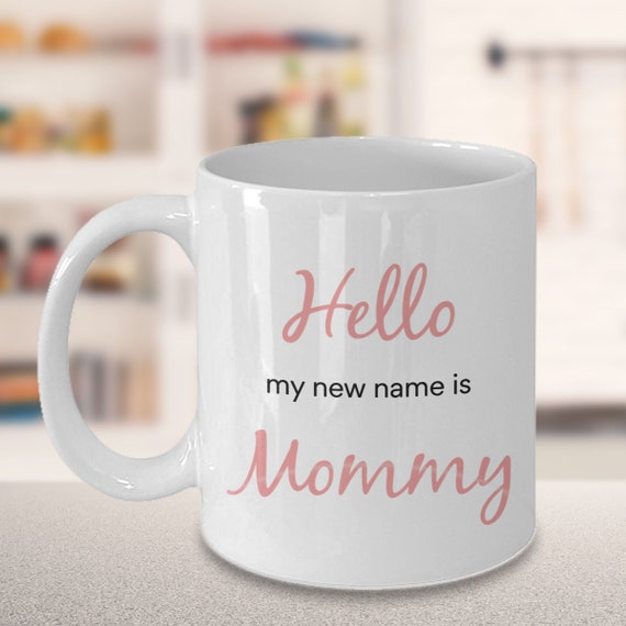 Hello My New Name Is Mommy New Mom Mug