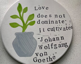 Love does not dominate, it cultivates Coaster/ Saying Coaster/ von Goethe Quote Coaster/ Wall Art/ Trivet