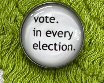 Vote Pin/ Vote in Every Election Pin/ Statement Pin (Small)