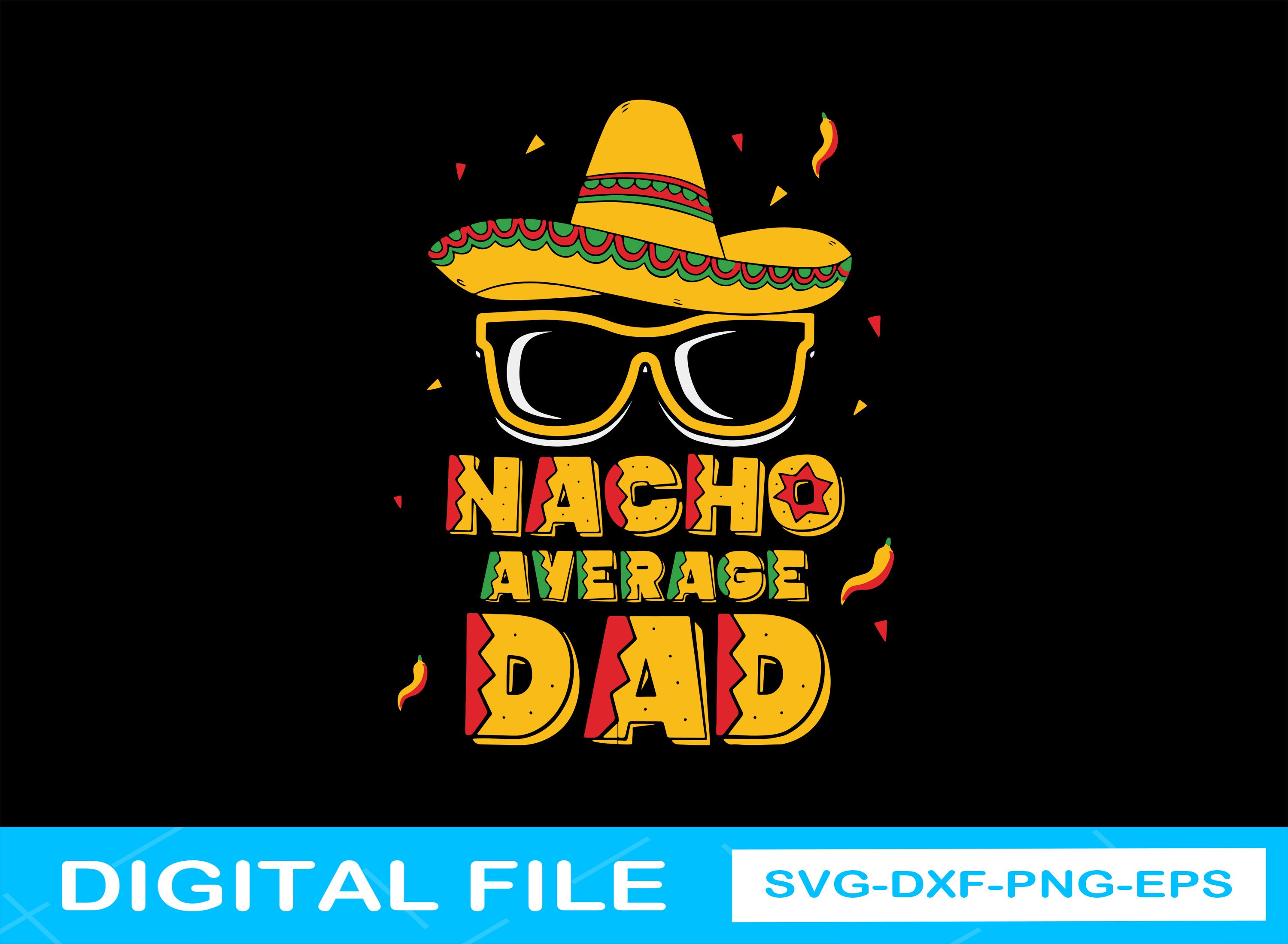 Nacho Average Dad Svg / Fathers Day Svg / Funny Dad Svg /Funny | Etsy