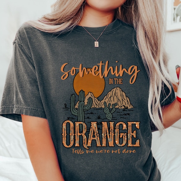 Comfort Colors Western Shirt, Something In The Orange Shirt, Country Music Shirt, Country Concert Shirt, Western Country Shirt, Country Girl