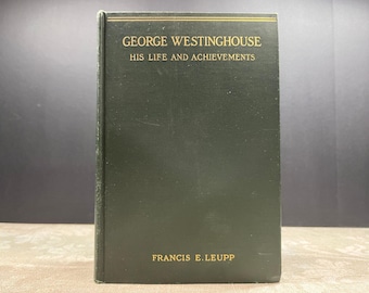 1918年 ジョージ・ウェスティングハウス 生涯と業績 フランシス・E・リュープ著 初版 挿絵入り リトル・ブラウン・アンド・カンパニー