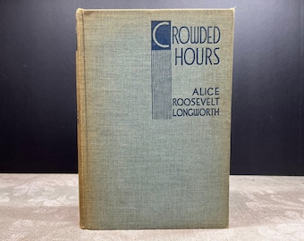 1935 Crowded Hours by Alice Roosevelt Longworth Hardcover Charles Scribner's Sons