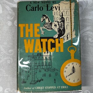 May include: A green book cover featuring a yellow and black illustration of a horse and rider, a building, and a pocket watch. The title of the book is "The Watch" and the author is "Carlo Levi". The book cover also includes the text "Author of CHRIST STOPPED AT EBOLI".