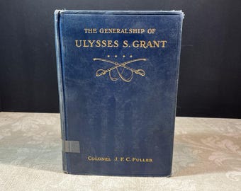 1929 The Generalship of Ulysses S. Grant by J. F. C. Fuller Dodd, Mead and Company Illustrated Ex-Library