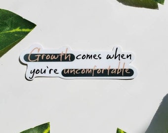 Growth Comes When You're Uncomfortable Quote | Quote Sticker, Vinyl Sticker, Waterproof Sticker, Growth Quote, Self Development, Motivation