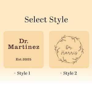 May include: Image with the text "Select Style". Two design options are presented: "Dr. Martinez Est.2025" in a serif font and "Dr. Harris" within a floral wreath. The options are labeled "Style 1" and "Style 2".