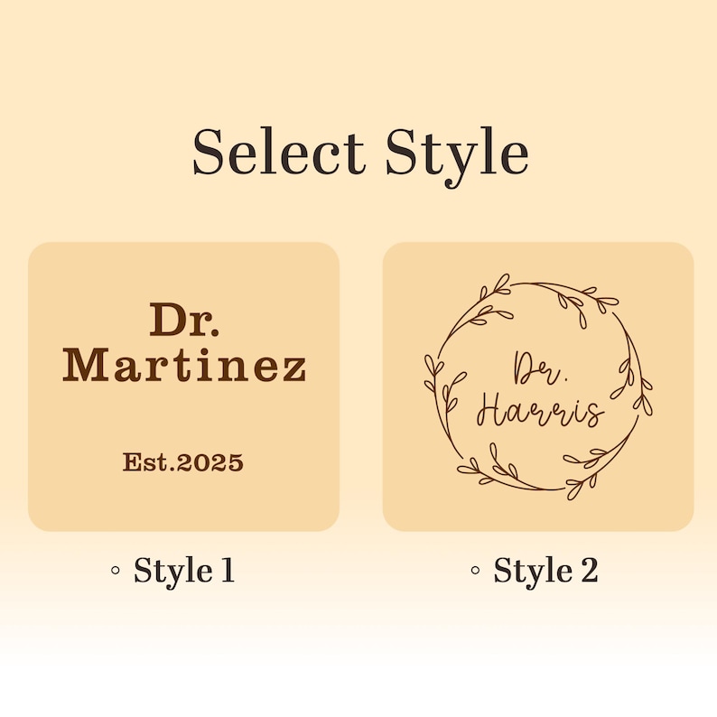 May include: Image with the text "Select Style". Two design options are presented: "Dr. Martinez Est.2025" in a serif font and "Dr. Harris" within a floral wreath. The options are labeled "Style 1" and "Style 2".