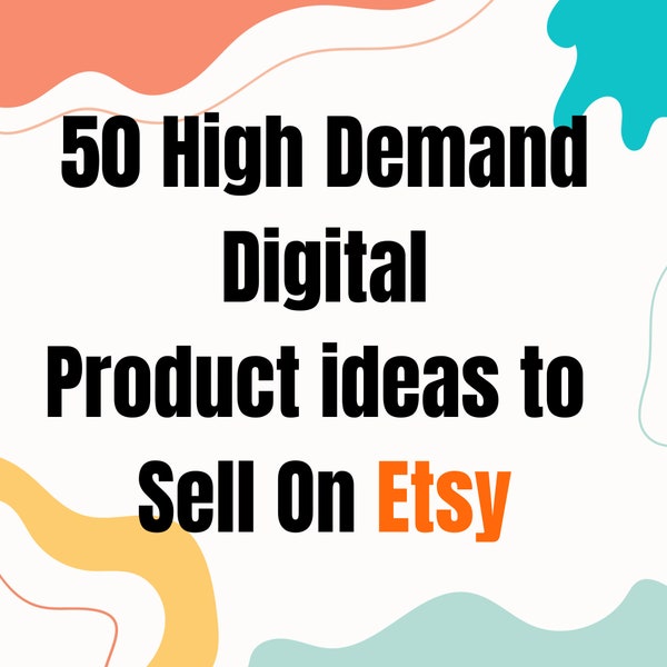 Etsy Digital Product Ideas 50 High Demand Digital Product Ideas to sell on etsy 50 easy and hight demand digital product ideas