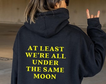 at least were all under the same moon sweatshirt