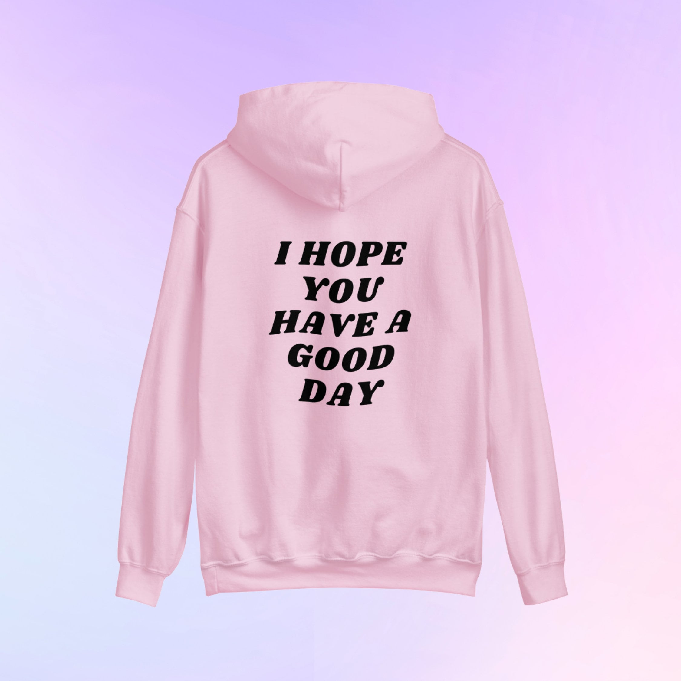 I Hope You Have A Good Day Hoodie I Hope You Have A Good Day - Etsy