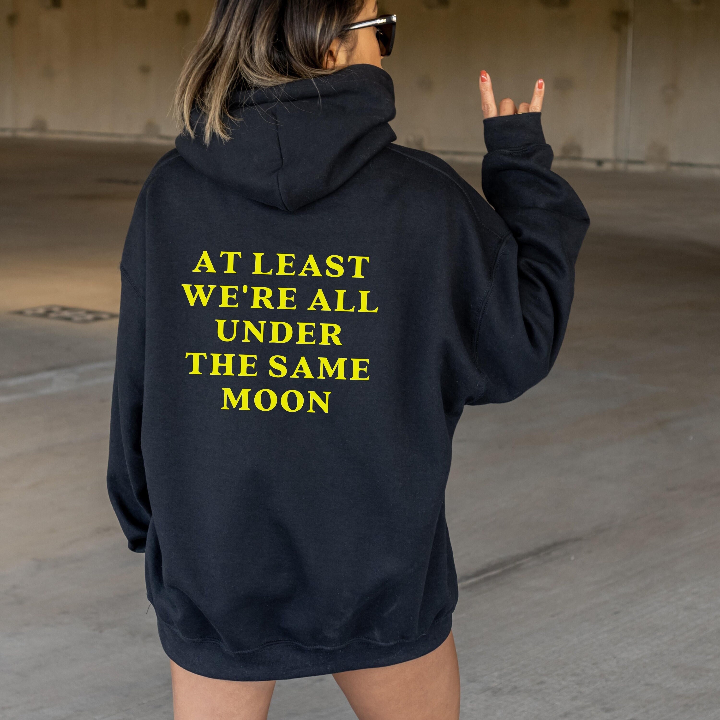 At Least We re All Under the Same Moon Hoodie Hoodies With