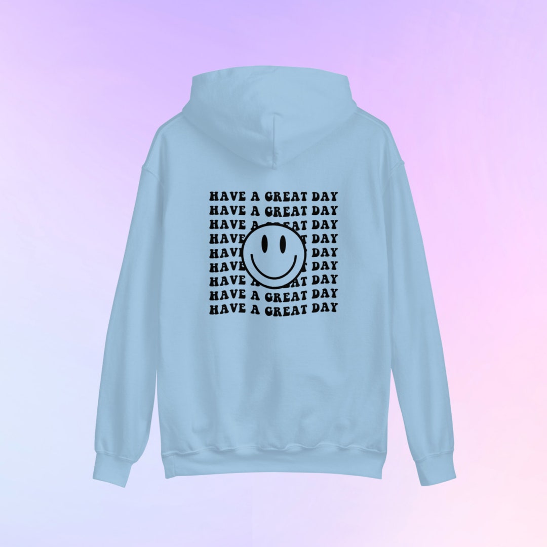 Have A Great Day Hoodie Have A Good Day Hoodie Smile Face Etsy