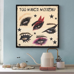 May include: A vintage-style poster with the text "Too Much Makeup" and illustrations of five different eye makeup looks. Each eye is surrounded by stars.