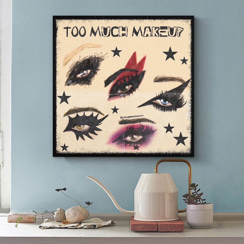 May include: A vintage-style poster with the text "Too Much Makeup" and illustrations of five different eye makeup looks. Each eye is surrounded by stars.