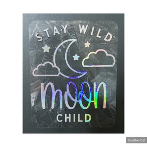 Stay Wild Moon child  sun catcher  rainbow maker holographic window decal sticker SEE VIDEO!