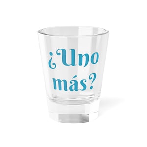 Funny Movie Quote Shot Glass: &quot;¿Uno más?&quot; - Novelty Gift