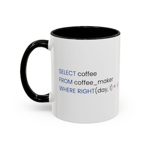 May include: White ceramic coffee mug with a black handle and interior. The mug features blue text that reads "SELECT coffee FROM coffee_maker WHERE RIGHT(day, 1) = y". A fun gift for programmers and coffee lovers.
