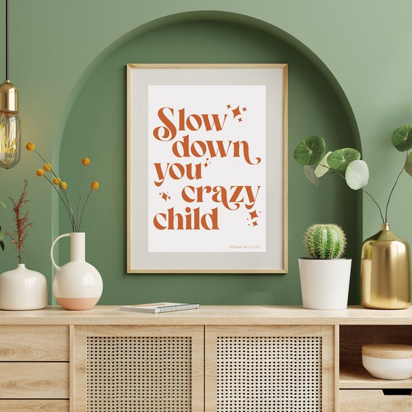 Slow Down You Crazy Child / art typography print wall room decor A3 A4 A5/ Billy Joel Vienna Lyrics / affirmation trendy funky large retro