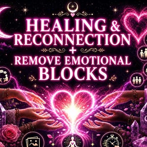 May include: A digital graphic featuring the text HEALING & RECONNECTION + REMOVE EMOTIONAL BLOCKS, surrounded by glowing pink hearts, a crescent moon, crystals, candles, and icons representing tarot reading, picture proof, and urgent services.