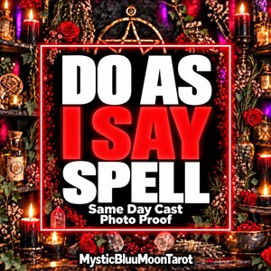 May include: A digital graphic featuring the bold white and red text DO AS I SAY SPELL, Same Day Cast Photo Proof, and MysticBluuMoonTarot. The background displays a dark, atmospheric setting with red roses, black candles, and crystals.