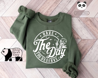 Have the Day You Deserve Sweatshirt, Halloween Kindness Gift, Inspirational Clothes Women Positive Graphic Tee, Motivational Skeleton Shirt