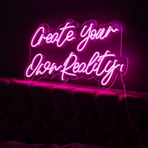 Create Your Own Reality Neon Sign Led Light Custom Neon Sign