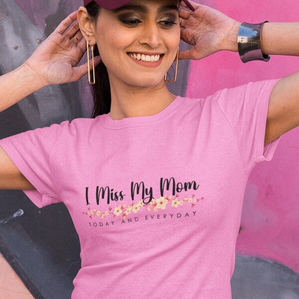 I Miss My Mom T-Shirt, Mom Love T-Shirt, T-Shirt for Ladies, T-Shirt for Mother's Day, Mother's Birthday, Parent's Day Gift, Love for Mom