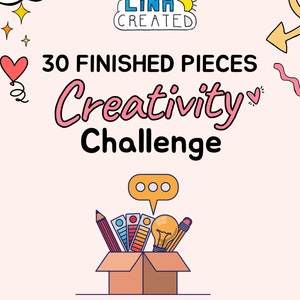 May include: A pink and white illustration of a light bulb, paint palette, pencils, and a speech bubble with three dots inside a brown box. The text "30 FINISHED PIECES Creativity Challenge" is above the box. The text "COMPLETE 30 PIECES OF ART WITHIN 30 WEEKS" is below the box.