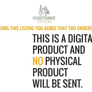 K&ouml;nnte beinhalten: Text auf wei&szlig;em Hintergrund, der lautet: "CUSTOMIZ DESIGN BY PURCHASING THIS LISTING YOU AGREE THAT YOU UNDERSTAND THAT THIS IS A DIGITAL PRODUCT AND NO PHYSICAL PRODUCT WILL BE SENT."