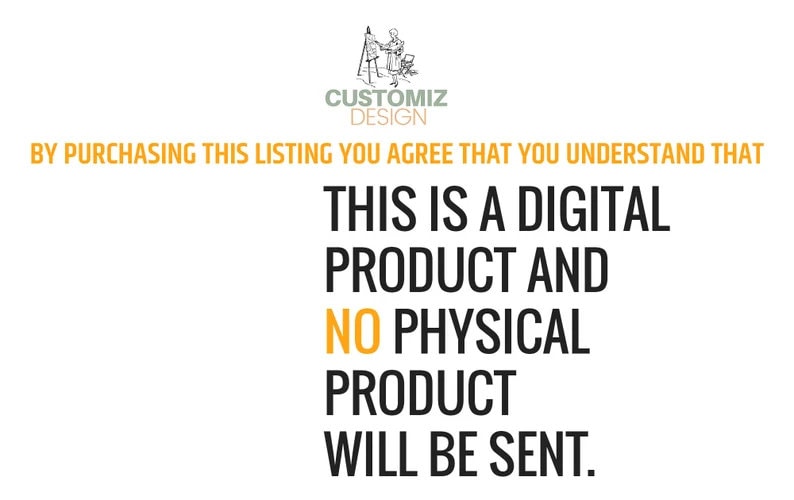 K&ouml;nnte beinhalten: Text auf wei&szlig;em Hintergrund, der lautet: "CUSTOMIZ DESIGN BY PURCHASING THIS LISTING YOU AGREE THAT YOU UNDERSTAND THAT THIS IS A DIGITAL PRODUCT AND NO PHYSICAL PRODUCT WILL BE SENT."
