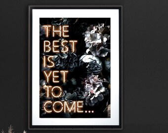 THE BEST is yet to come neon floral art print • Giclèe print • home decor • wall art • gallery wall