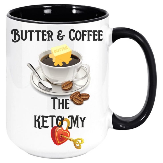 Keto Coffee Ketogenic Coffee Mug Butter and Coffee the Key to My Heart Bulletproof  Coffee Mug 11oz Premium Quality Gift Idea 