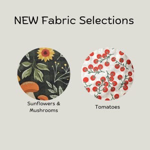 May include: Two circular fabric swatches labeled NEW Fabric Selections. The left circle features a dark background with yellow sunflowers, green leaves, and orange mushrooms. The right circle shows a white background with a red tomato vine pattern.