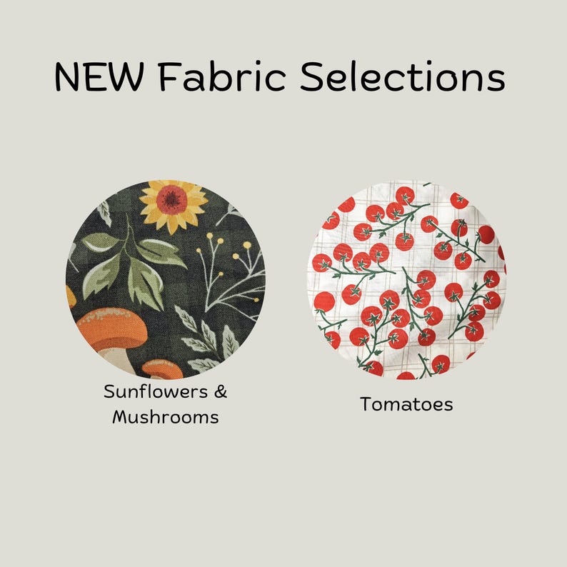 May include: Two circular fabric swatches labeled NEW Fabric Selections. The left circle features a dark background with yellow sunflowers, green leaves, and orange mushrooms. The right circle shows a white background with a red tomato vine pattern.
