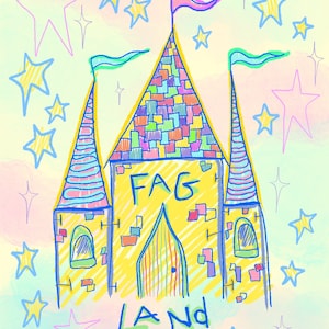 May include: A hand-drawn illustration of a yellow castle with blue and pink accents. The castle has a sign that reads "FAG LAND". The castle is surrounded by stars.