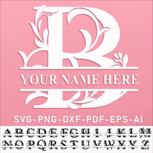 Peut inclure: Une lettre majuscule B blanche avec des fioritures florales décoratives et une fente horizontale contenant le texte YOUR NAME HERE. En dessous, le texte SVG-PNG-DXF-PDF-EPS-AI apparaît, suivi d'un alphabet complet de lettres noires fendues.
